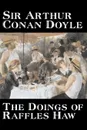 The Doings of Raffles Haw by Arthur Conan Doyle, Fiction, Mystery & Detective, Historical, Action & Adventure - Arthur Conan Doyle