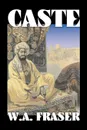 Caste by W. A. Fraser, Fiction, Action & Adventure - W. A. Fraser