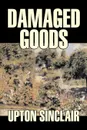 Damaged Goods by Upton Sinclair, Fiction, Classics, Literary - Upton Sinclair