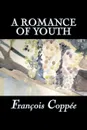 A Romance of Youth by Francois Coppee, Fiction, Literary, Historical - François Coppée, Francois Coppee