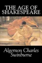 The Age of Shakespeare by Algernon Charles Swinburne, Fiction, Classics, Literary, Fantasy - Algernon Charles Swinburne