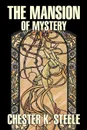 The Mansion of Mystery by Chester K. Steele, Fiction, Historical, Mystery & Detective, Action & Adventure - Chester K. Steele