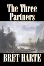 The Three Partners by Bret Harte, Fiction, Westerns, Historical - Bret Harte