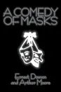 A Comedy of Masks by Ernest Dowson, Fiction, Classics, Humor - Ernest Dowson, Arthur Moore