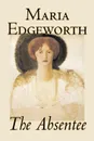 The Absentee by Maria Edgeworth, Fiction, Classics, Literary - Maria Edgeworth