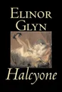 Halcyone by Elinor Glyn, Fiction, Classics, Literary, Erotica - Elinor Glyn
