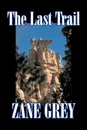 The Last Trail by Zane Grey, Fiction, Westerns, Historical - Zane Grey