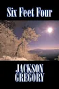 Six Feet Four by Jackson Gregory, Fiction, Westerns, Historical - Jackson Gregory