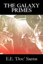 The Galaxy Primes by E. E. 'Doc' Smith, Science Fiction, Classics, Adventure, Space Opera - E. E. 'Doc' Smith, Ph.D. Edward Smith