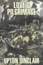 Love's Pilgrimage by Upton Sinclair, Fiction, Classics, Literary - Upton Sinclair