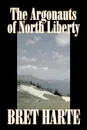 The Argonauts of North Liberty by Bret Harte, Fiction, Classics, Westerns, Historical - Bret Harte