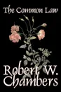 The Common Law by Robert W. Chambers, Fiction, Action & Adventure - Robert W. Chambers