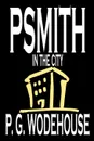 Psmith in the City by P. G. Wodehouse, Fiction, Literary - P. G. Wodehouse