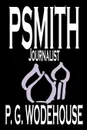 Psmith, Journalist by P. G. Wodehouse, Fiction, Literary, Humorous - P. G. Wodehouse