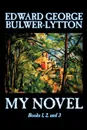 My Novel, Books 1, 2, and 3 of 12 by Edward George Lytton Bulwer-Lytton, Fiction, Literary - Edward George Bulwer-Lytton