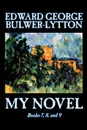 My Novel, Books 7, 8, and 9 of 12 by Edward George Lytton Bulwer-Lytton, Fiction, Literary - Edward George Bulwer-Lytton