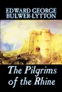 The Pilgrims of the Rhine by Edward George Lytton Bulwer-Lytton, Fiction, Literary - Edward George Bulwer-Lytton