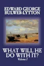 What Will He Do With It?, Volume I of II by Edward George Bulwer-Lytton, Fiction, Literary - Edward George Bulwer-Lytton