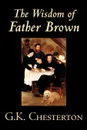 The Wisdom of Father Brown by G. K. Chesterton, Fiction, Mystery & Detective - G. K. Chesterton