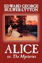 Alice, or The Mysteries by Edward George Lytton Bulwer-Lytton, Fiction, Literary - Edward George Bulwer-Lytton
