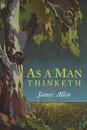 As a Man Thinketh - James Allen