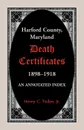 Harford County, Maryland Death Certificates, 1898-1918. An Annotated Index - Henry C. Peden