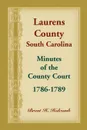 Laurens County, South Carolina, Minutes of the County Court, 1786-1789 - Brent Holcomb