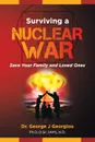 Surviving a Nuclear War. Save Your Family and Loved Ones - George John Georgiou