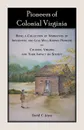 Pioneers of Colonial Virginia. Being a Collection of Narratives of Influential and Less Well-Known Pioneers in Colonial Virginia and their impact on Society. - David  C. Joyce