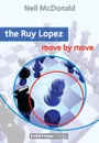 The Ruy Lopez  Move by Move - Neil McDonald