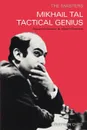 Mikhail Tal. Tactical Genius - Alex Raetsky, Maxim Chetverik, Alexander Raetsky