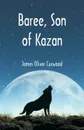 Baree, Son of Kazan - James Oliver Curwood