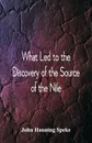 What Led To The Discovery of the Source Of The Nile - John Hanning Speke