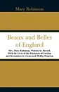 Beaux and Belles of England. Mrs. Mary Robinson, Written by Herself, With the Lives of the Duchesses of Gordon and Devonshire by Grace and Phillip Wharton - Mary Robinson