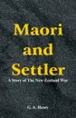 Maori and Settler. A Story of The New Zealand War - G. A. Henty
