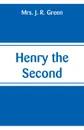 Henry the Second - Mrs. J. R. Green