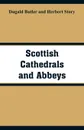 Scottish Cathedrals and Abbeys - Dugald Butler, Herbert Story