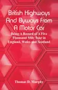 British Highways And Byways From A Motor Car. Being A Record Of A Five Thousand Mile Tour In England, Wales And Scotland - Thomas D. Murphy