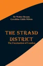 The Strand District. The Fascination of London - Sir Walter Besant, Geraldine Edith Mitton