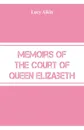 Memoirs of the Court of Queen Elizabeth - Lucy Aikin