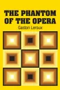 The Phantom of the Opera - Gaston Leroux