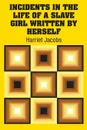 Incidents in the Life of a Slave Girl Written by Herself - Harriet Jacobs