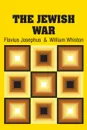 The Jewish War - Flavius Josephus, William Whiston