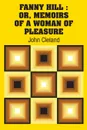 Fanny Hill. Or, Memoirs of a Woman of Pleasure - John Cleland