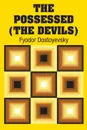 The Possessed (The Devils) - Фёдор Михайлович Достоевский