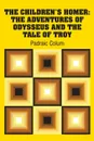 The Children's Homer. The Adventures of Odysseus and the Tale of Troy - Padraic Colum