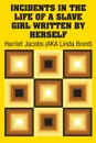 Incidents in the Life of a Slave Girl Written by Herself - Harriet Jacobs (AKA Linda Brent)