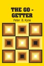 The Go - Getter - Peter  B. Kyne