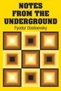 Notes from the Underground - Fyodor Dostoevsky