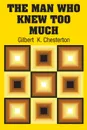 The Man Who Knew Too Much - Gilbert  K. Chesterton